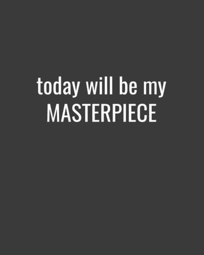 Today Will Be My Masterpiece: 100 Pages Journal Notebook 8x10 College Ruled Paper