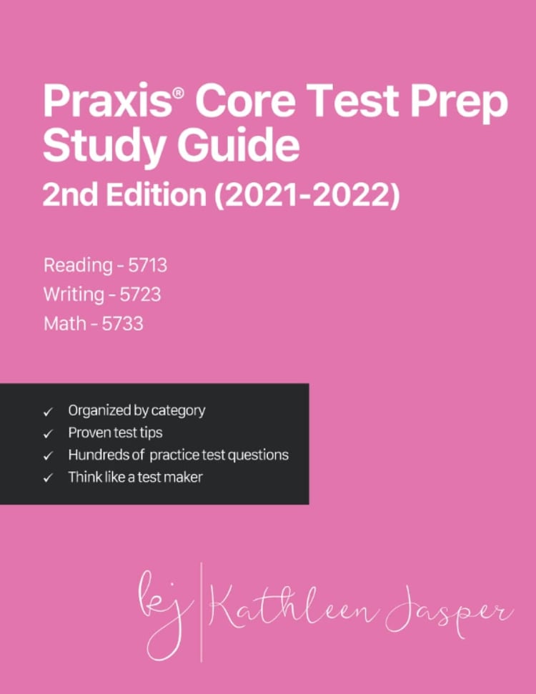 Praxis® Core Test Prep Study Guide 2nd Edition (2021-2022) Reading - 5713, Writing - 5723, Math - 5733 : How to Pass Praxis® Core by Using a Comprehensive Test Prep Study Guide, Proven Strategies, Relevent Practice Test Questions, and Relevant Examples
