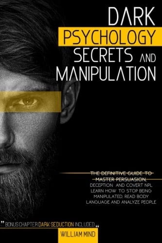 Dark Psychology Secrets and Manipulation The Definitive Guide To Master Persuasion, Deception, and Cover NPL Learn How To Stop Being Manipulated, Read Body Language and Analyze People