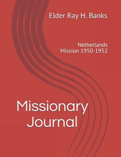 Elder Ray Hagan Banks's Missionary Journal Netherlands Mission 1950-1952