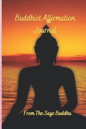 Buddhist Affirmation Journal: From The Sage Buddha