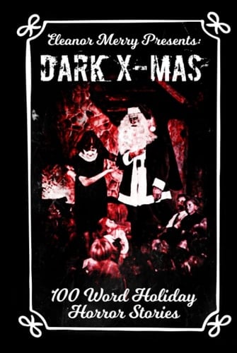 Dark X-Mas: 100 Word Holiday Horror Stories (Holiday Horror Collection)