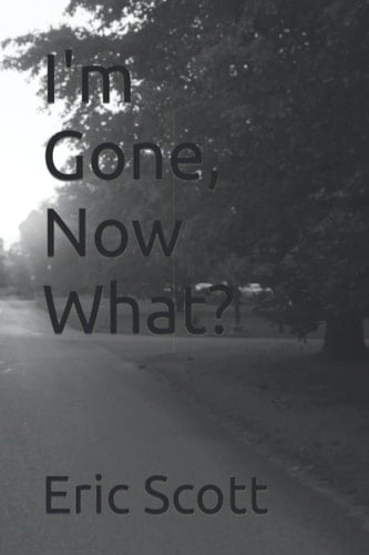 I'm Gone, Now What?