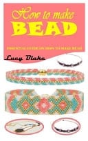 How to Make Bead Essential Guide on How to Make Bead