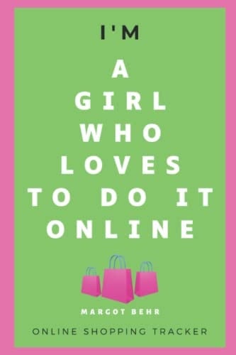 I'm a girl who loves to do it online: A shopping tracker note book that has been designed for keeping a record of your online purchases.