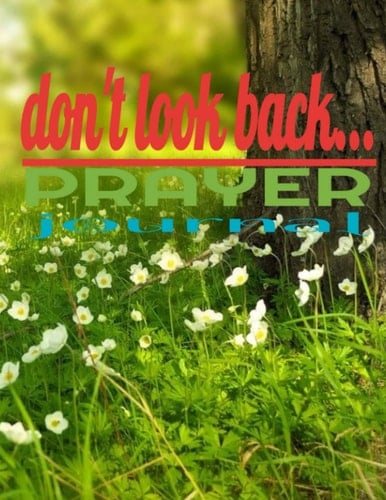 don't look back...PRAYER JOURNAL