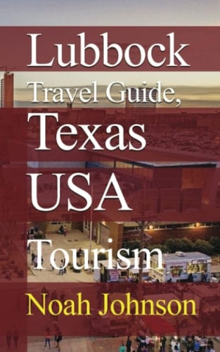 Lubbock Travel Guide, Texas USA: Tourism