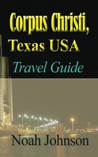 Corpus Christi, Texas USA: Travel Guide