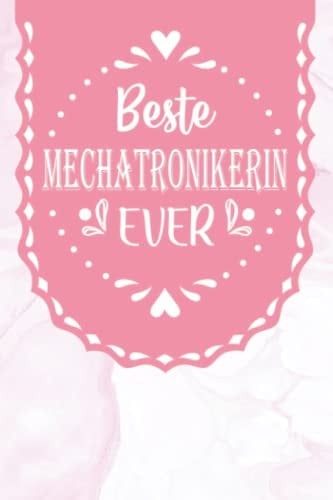 Beste Mechatronikerin Ever: A5 Liniertes • Notebook • Notizbuch • Taschenbuch • Journal • Tagebuch - Ein lustiges Geschenk für Freunde oder die ... Mechatronikerin der Welt (German Edition)