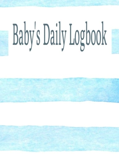 Baby Logbook | Baby Logbook For Newborns | 100 Pages: Baby Logbook/ Baby Diary | 8.5 x 11 Dimensions
