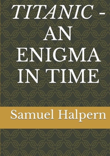 TITANIC - AN ENIGMA IN TIME