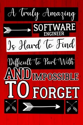 A Truly Amazing Software Engineer Is Hard To Find Difficult To Part With And Impossible To Forget: Notebook for Software Engineers, Motivational ... Gift for Software Engineer 6x9,120pages