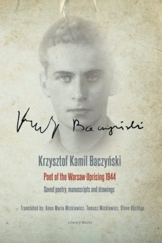 Krzysztof Kamil Baczyński Poet of the Warsaw Uprising 1944: Saved poetry, manuscripts, and drawings