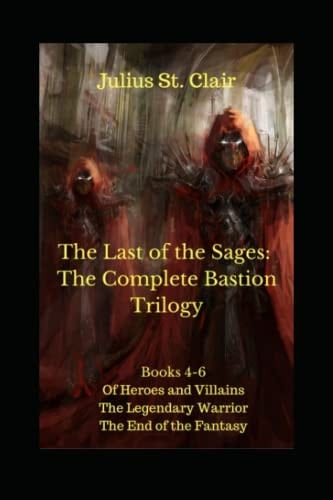 The Last of the Sages The Complete Bastion Trilogy (Books 4-6 of the Sage Saga)
