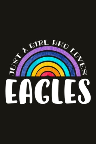 Eagles Teacher Gifts for Women Notebook - Just A Girl Who Loves Eagles: Unique Funny Gifts for Teachers Appreciation Week, Virtual Teaching, Cute, Mom, Valentines Day - Lined Journal Planner,Do It All