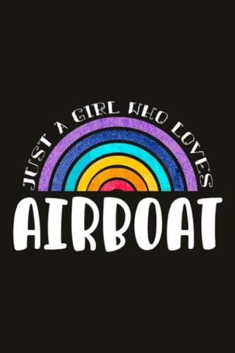 Airboat Teacher Gifts for Women Notebook - Just A Girl Who Loves Airboat: Unique Funny Gifts for Teachers Appreciation Week, Virtual Teaching, Cute, ... Day - Lined Journal Planner,Do It All