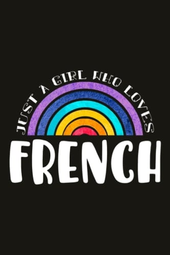 French Teacher Gifts for Women Notebook - Just A Girl Who Loves French: Unique Funny Gifts for Teachers Appreciation Week, Virtual Teaching, Cute, Mom, Valentines Day - Lined Journal Planner,Do It All