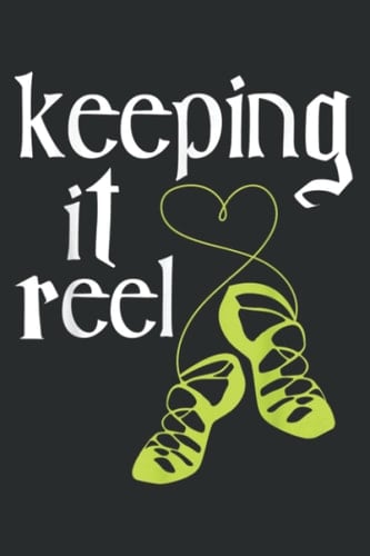 Keeping It Reel - Irish Dancer Ceili Reel Dance Feis: Lined For Memo Diary Journal, Perfect for School, Office & Home - 6" x 9", 120 Pages