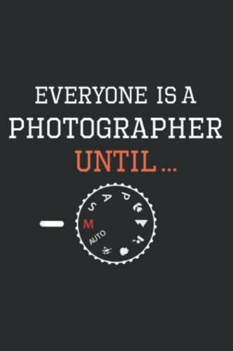 Everyone Is a Photographer Until: Wide Ruled Line Paper, 120 Pages, 6 x 9 Inches, Lined Notebook Journal for Work, School and College Supplies