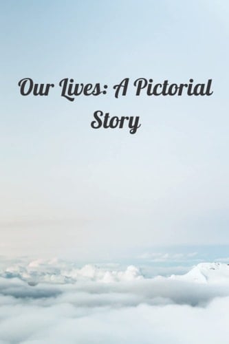 Our Lives: A Pictorial Story