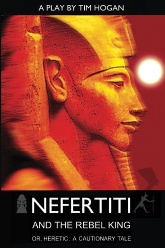Nefertiti and the Rebel King; or, Heretic: A Cautionary Tale