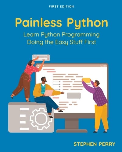 Painless Python Learn Python Programming Doing the Easy Stuff First