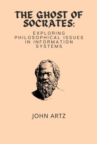 The Ghost of Socrates: Exploring Philosophical Issues in Information Systems