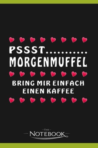 Pssst Morgenmuffel Just Bring Me A Coffee 1 Notebook: Ideal For Journaling, Taking Notes Or Using As A Diary| 6 x 9 inches 120 Pages