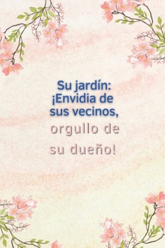Su Jardín - ¡Envidia de sus vecinos, orgullo de su dueño! (Jardines de invierno, invernaderos y plantas de interior) (Spanish Edition)