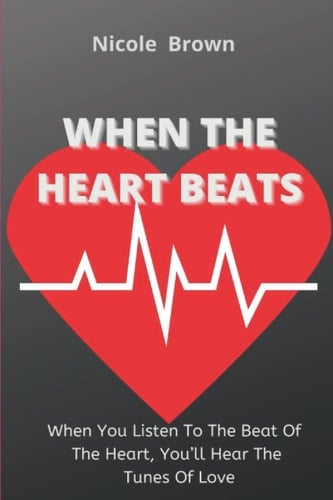 When The Heart Beats: When You Listen To The Beat Of The Heart, You’ll Hear The Tunes Of Love
