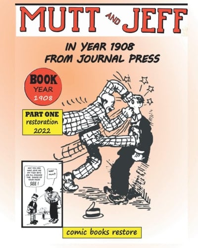 Mutt and Jeff, Year 1908 from press journal: Part 1, restoration 2022