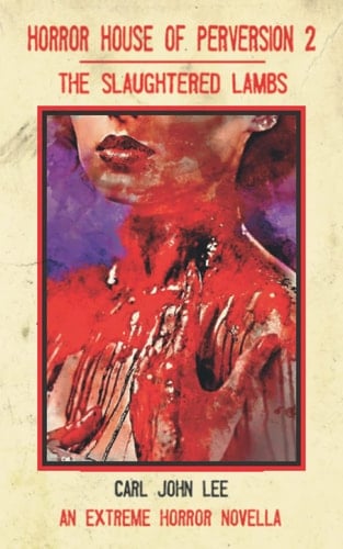 Horror House of Perversion 2: The Slaughtered Lambs: An Extreme Horror Novella