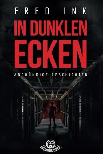 In dunklen Ecken: Abgründige Geschichten (German Edition)