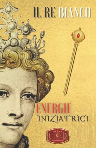 Il Re Bianco: Energie Iniziatrici (Avalon - Terra Sacra) (Italian Edition)