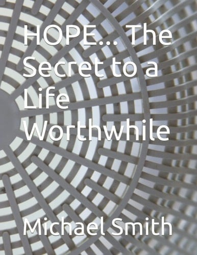 HOPE... The Secret to a Life Worthwhile