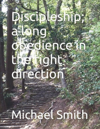 Discipleship; a long obedience in the right direction