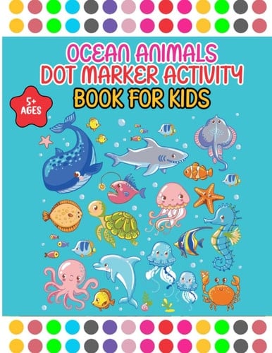 Ocean Animals Dot Marker Activity Book For Kids Ages 5+