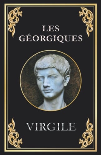Les Géorgiques (Virgile): édition intégrale (French Edition)
