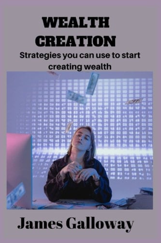 Wealth creation: Strategies you can use to start creating wealth