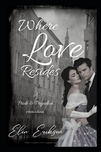 Where Love Resides: A Pride & Prejudice variation