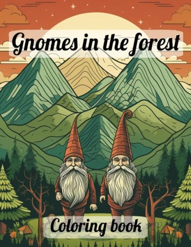 Gnomes in the Forest: A Magical Coloring Book for Adults Featuring Relaxation, Stress Relief, and Enchanted Scenes of Cute Gnome Characters and ... a Lovely Way to Find Serenity and Life's Joy