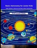 Basic Astronomy for Junior Kids Solar System -Universe and More about Astronomy