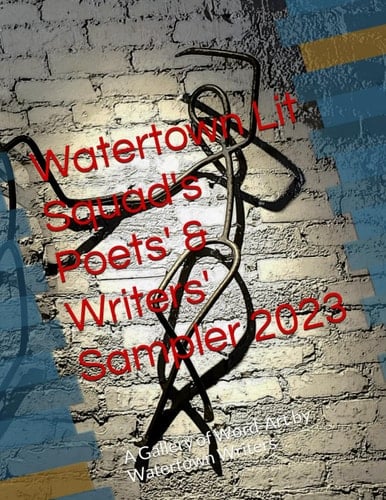 Watertown Lit Squad's Poets' & Writers' Sampler 2023: A Gallery of Word-Art by Watertown Writers