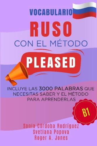 Vocabulario RUSO con el método PLEASED B1: Incluye las 3000 palabras que necesitas saber y el método para aprenderlas (Aprende idiomas con el método PLEASED) (Spanish Edition)