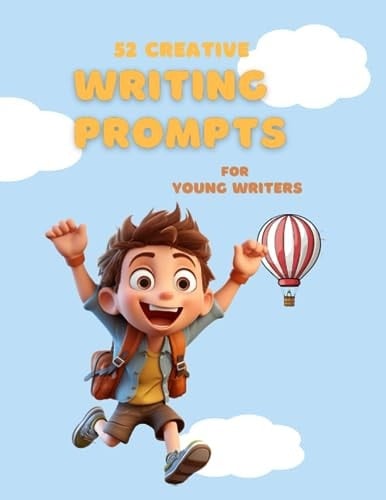 52 Weeks Creative Writing Prompts: Story Starters and Colorful Images to Stimulate Imagination and Improve Writing Skills for Young Writers (8-12)