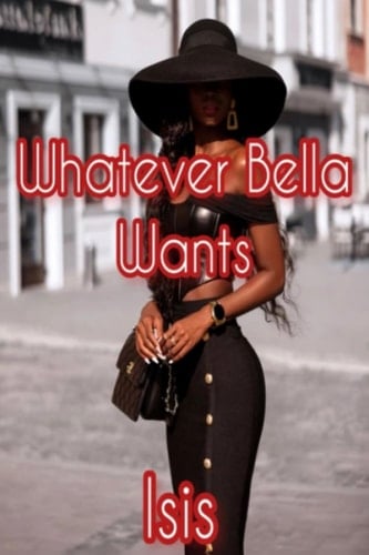 Whatever Bella Wants