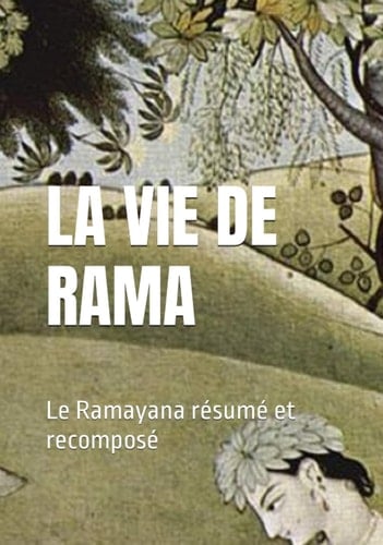 La vie de Rama: Le Ramayana résumé et recomposé (Mythes et légendes du monde entier) (French Edition)