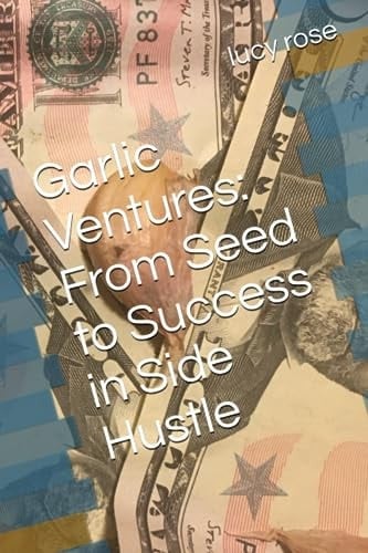 Garlic Ventures: From Seed to Success in Side Hustle