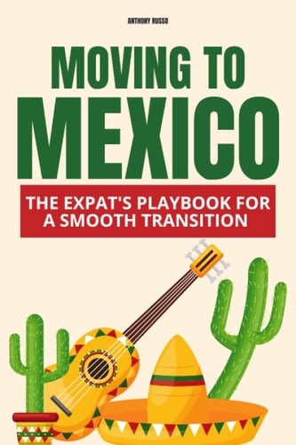 Moving to Mexico: The Expat's Playbook for a Smooth Transition
