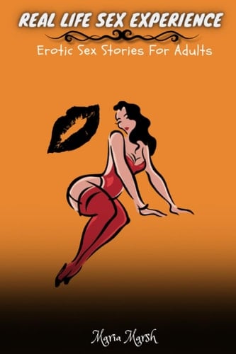 Real Life Sex Experience: Erotic Sex Stories For Adults
